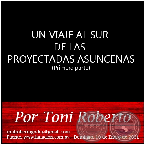 UN VIAJE AL SUR DE LAS PROYECTADAS ASUNCENAS (Primera parte) - Por Toni Roberto - Domingo, 10 de Enero de 2021